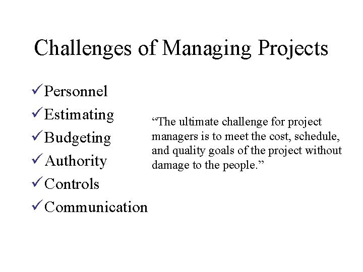 Challenges of Managing Projects ü Personnel ü Estimating “The ultimate challenge for project managers
