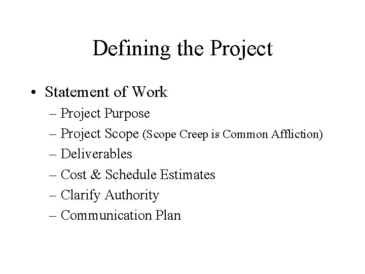 Defining the Project • Statement of Work – Project Purpose – Project Scope (Scope