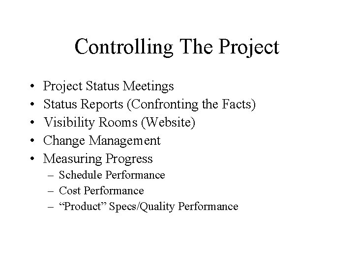 Controlling The Project • • • Project Status Meetings Status Reports (Confronting the Facts)