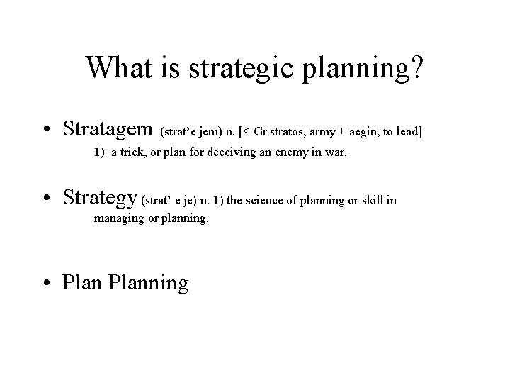 What is strategic planning? • Stratagem (strat’e jem) n. [< Gr stratos, army +