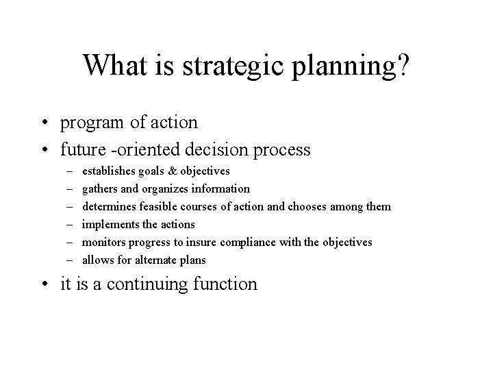 What is strategic planning? • program of action • future -oriented decision process –