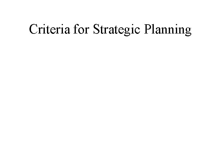 Criteria for Strategic Planning 