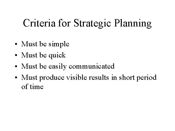 Criteria for Strategic Planning • • Must be simple Must be quick Must be