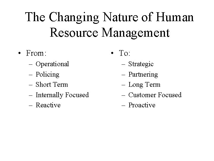 The Changing Nature of Human Resource Management • From: – – – Operational Policing