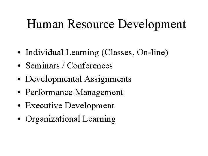 Human Resource Development • • • Individual Learning (Classes, On-line) Seminars / Conferences Developmental