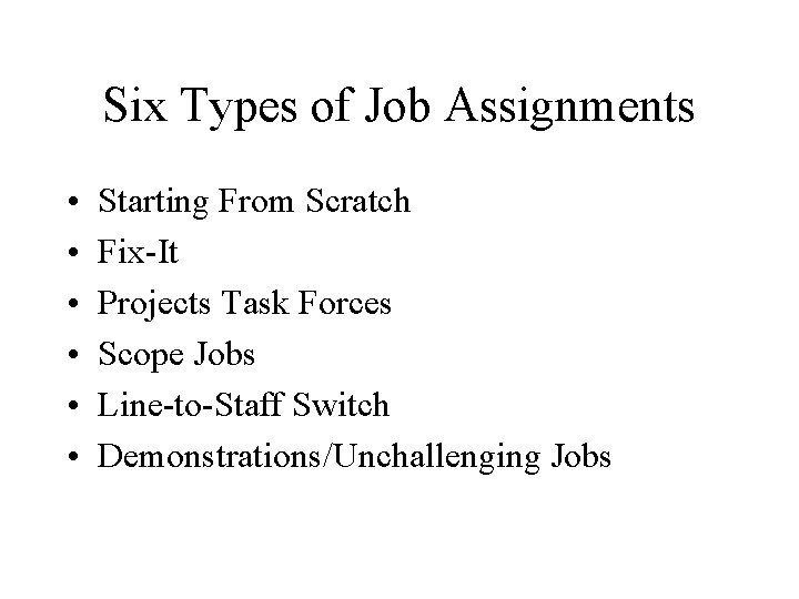 Six Types of Job Assignments • • • Starting From Scratch Fix-It Projects Task