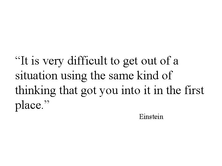 “It is very difficult to get out of a situation using the same kind