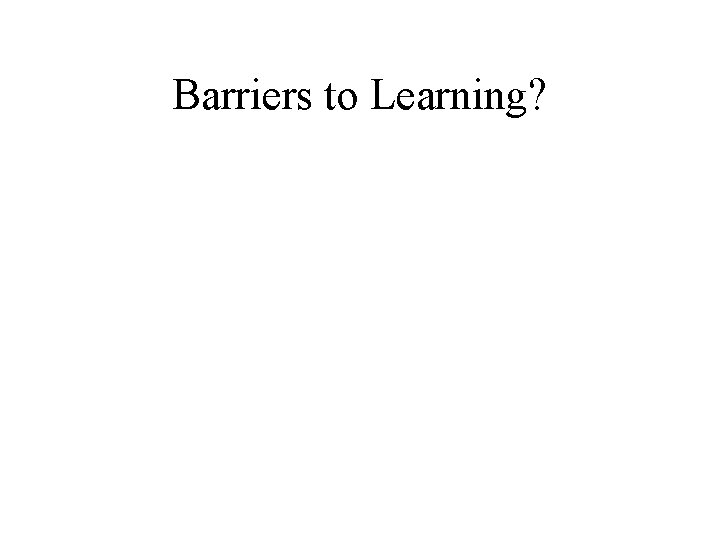 Barriers to Learning? 