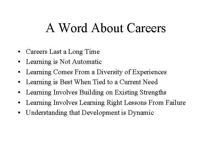 A Word About Careers • • Careers Last a Long Time Learning is Not
