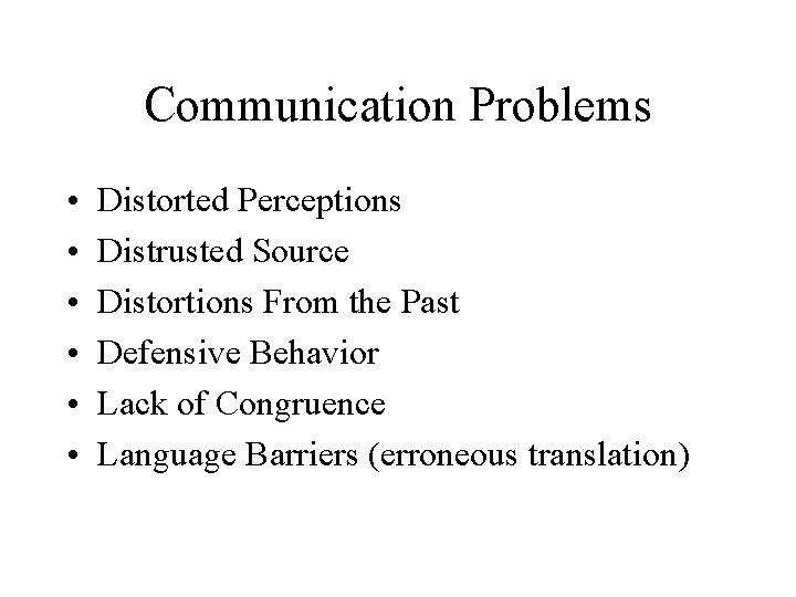 Communication Problems • • • Distorted Perceptions Distrusted Source Distortions From the Past Defensive