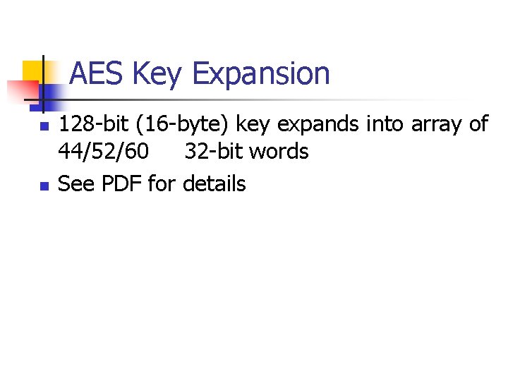 AES Key Expansion n n 128 -bit (16 -byte) key expands into array of