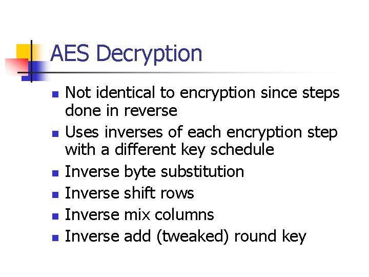 AES Decryption n n n Not identical to encryption since steps done in reverse