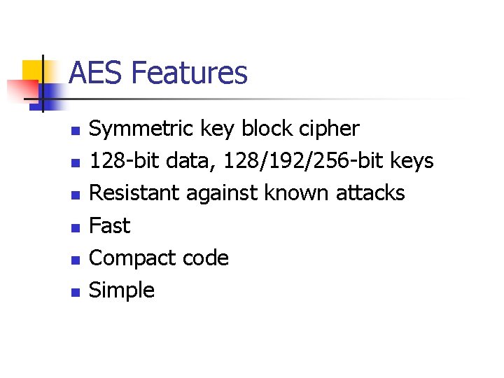 AES Features n n n Symmetric key block cipher 128 -bit data, 128/192/256 -bit