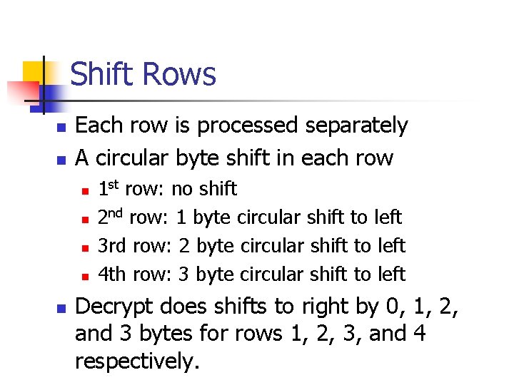 Shift Rows n n Each row is processed separately A circular byte shift in