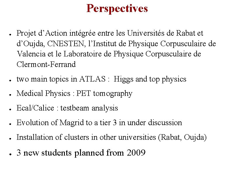Perspectives ● Projet d’Action intégrée entre les Universités de Rabat et d’Oujda, CNESTEN, l’Institut