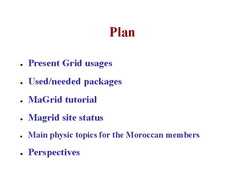 Plan ● Present Grid usages ● Used/needed packages ● Ma. Grid tutorial ● Magrid