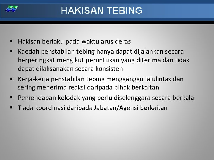 HAKISAN TEBING § Hakisan berlaku pada waktu arus deras § Kaedah penstabilan tebing hanya