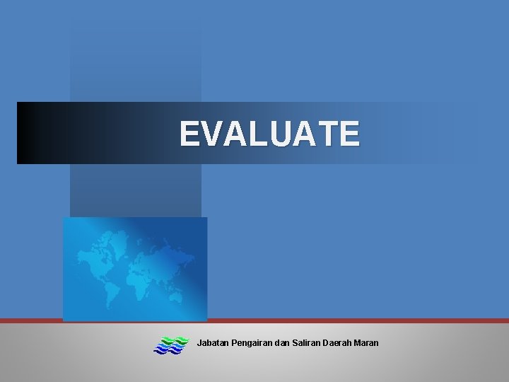 EVALUATE Jabatan Pengairan dan Saliran Daerah Maran 