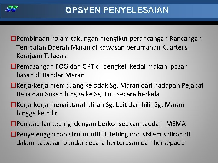 OPSYEN PENYELESAIAN �Pembinaan kolam takungan mengikut perancangan Rancangan Tempatan Daerah Maran di kawasan perumahan