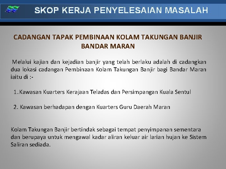 SKOP KERJA PENYELESAIAN MASALAH CADANGAN TAPAK PEMBINAAN KOLAM TAKUNGAN BANJIR BANDAR MARAN Melalui kajian