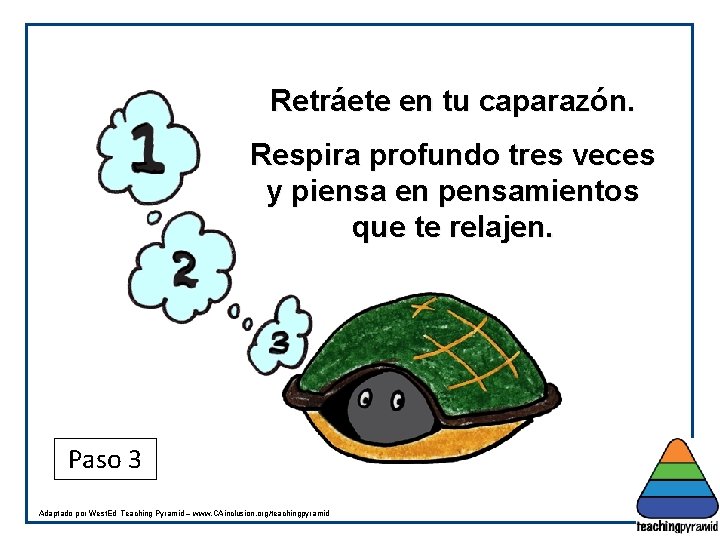 Retráete en tu caparazón. Respira profundo tres veces y piensa en pensamientos que te