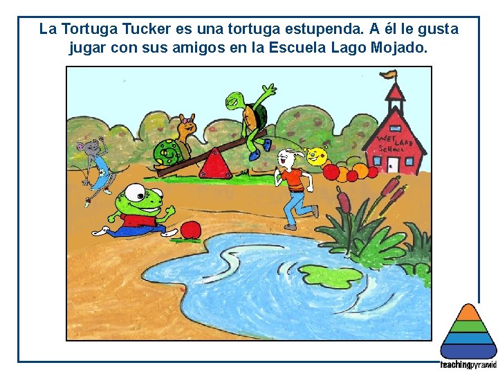 La Tortuga Tucker es una tortuga estupenda. A él le gusta jugar con sus