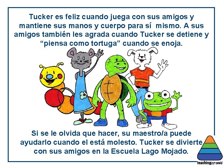 Tucker es feliz cuando juega con sus amigos y mantiene sus manos y cuerpo