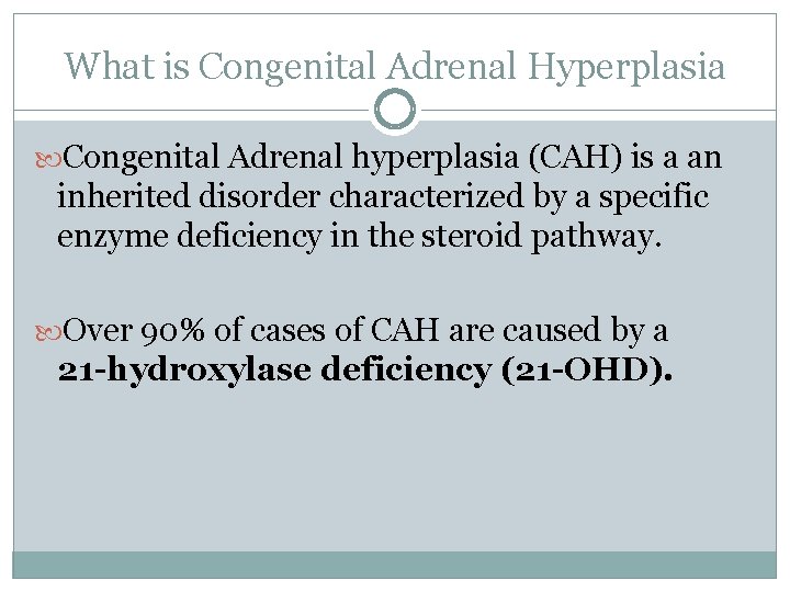 What is Congenital Adrenal Hyperplasia Congenital Adrenal hyperplasia (CAH) is a an inherited disorder