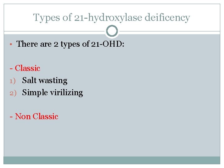 Types of 21 -hydroxylase deificency • There are 2 types of 21 -OHD: -