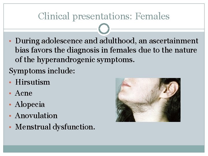 Clinical presentations: Females • During adolescence and adulthood, an ascertainment bias favors the diagnosis