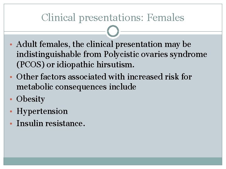 Clinical presentations: Females • Adult females, the clinical presentation may be • • indistinguishable