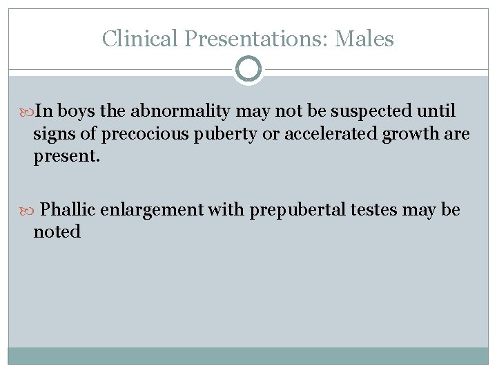 Clinical Presentations: Males In boys the abnormality may not be suspected until signs of