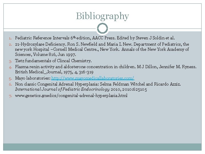 Bibliography 1. Pediatric Reference Intervals 6 th edition, AACC Press. Edited by Steven J