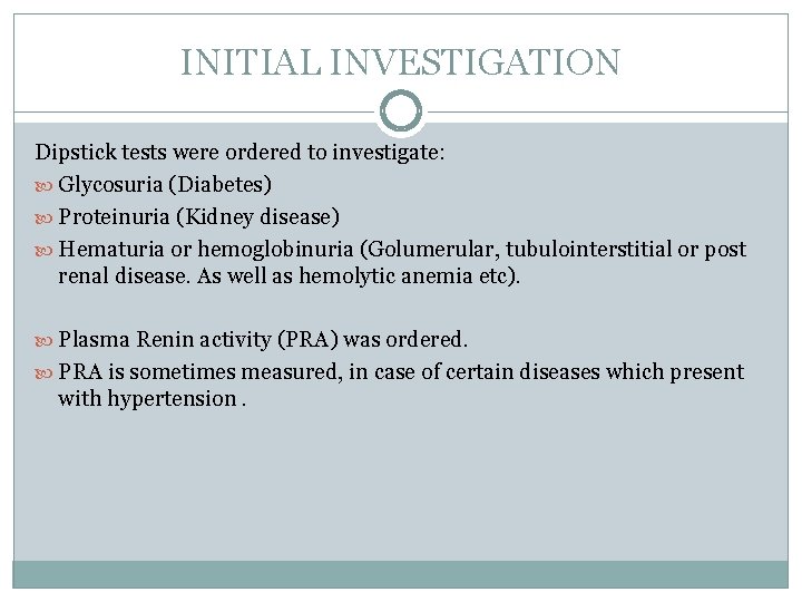 INITIAL INVESTIGATION Dipstick tests were ordered to investigate: Glycosuria (Diabetes) Proteinuria (Kidney disease) Hematuria