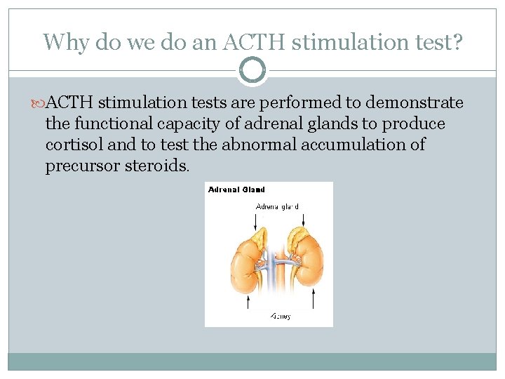 Why do we do an ACTH stimulation test? ACTH stimulation tests are performed to