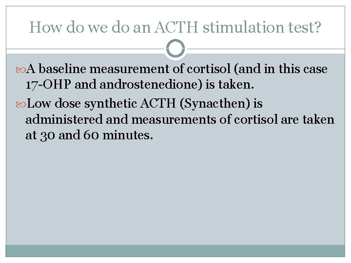 How do we do an ACTH stimulation test? A baseline measurement of cortisol (and