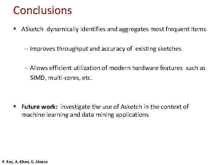 Conclusions § ASketch dynamically identifies and aggregates most frequent items -- Improves throughput and