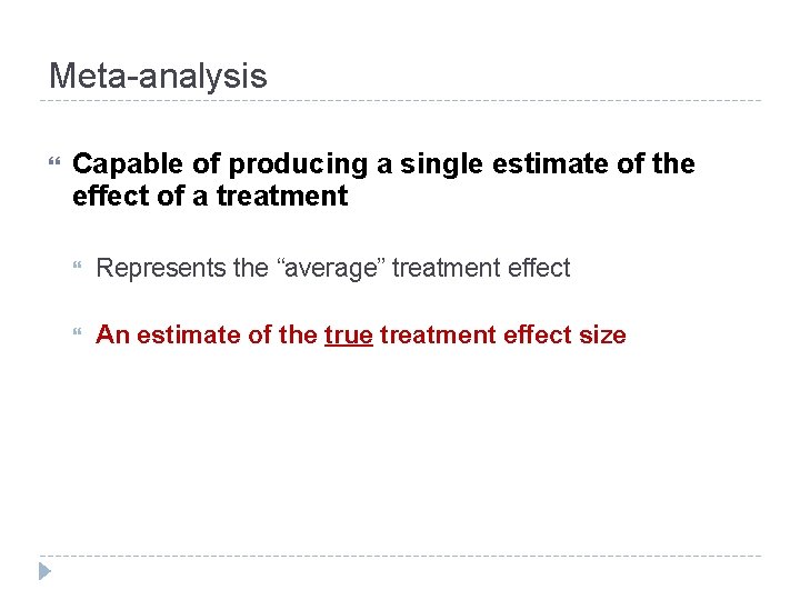 Meta analysis Capable of producing a single estimate of the effect of a treatment