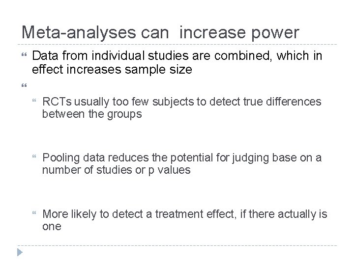 Meta analyses can increase power Data from individual studies are combined, which in effect
