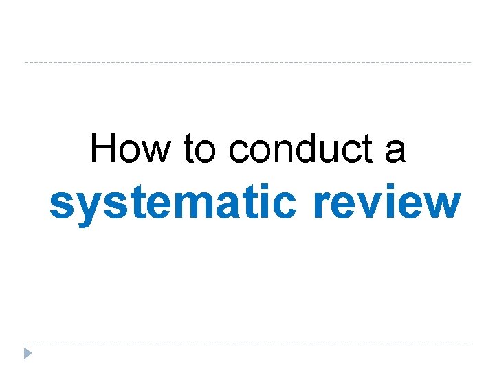 How to conduct a systematic review 