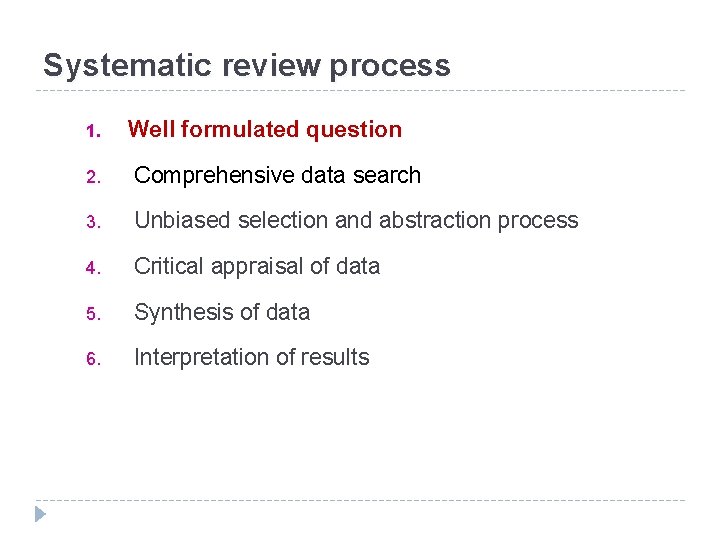 Systematic review process 1. Well formulated question 2. Comprehensive data search 3. Unbiased selection