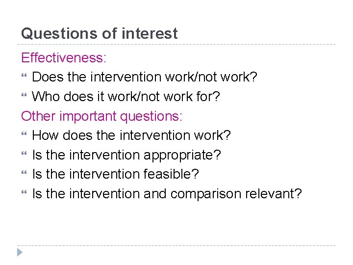 Questions of interest Effectiveness: Does the intervention work/not work? Who does it work/not work