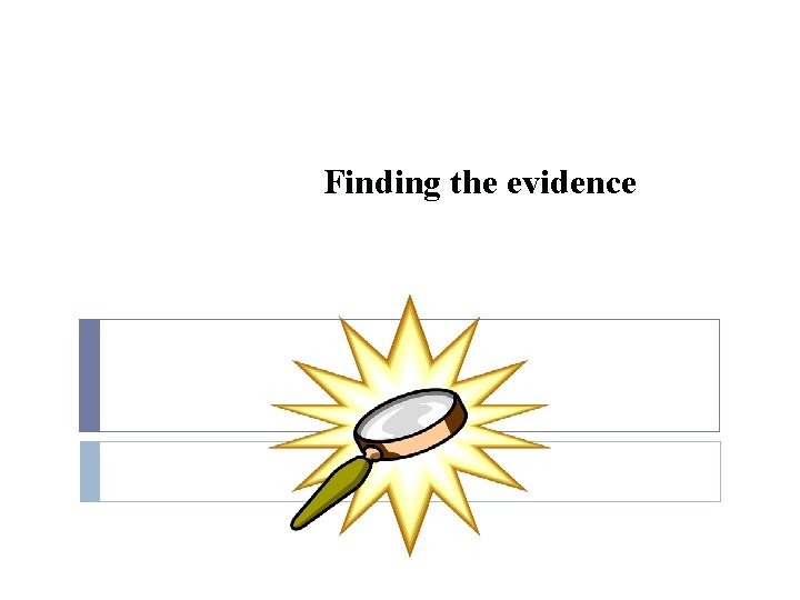Finding the evidence 