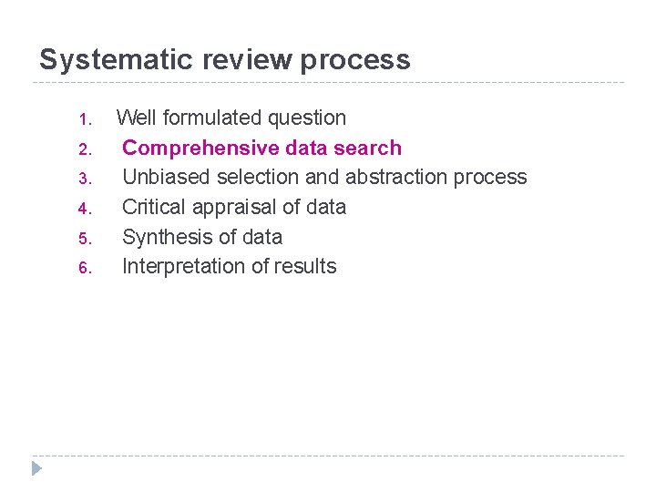 Systematic review process 1. 2. 3. 4. 5. 6. Well formulated question Comprehensive data