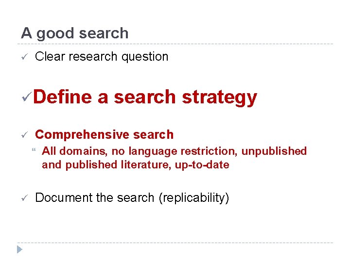 A good search ü Clear research question üDefine a search strategy ü Comprehensive search