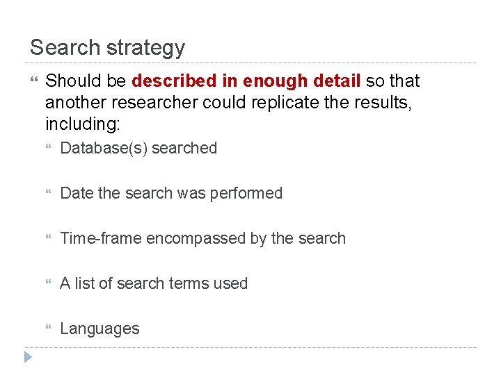 Search strategy Should be described in enough detail so that another researcher could replicate