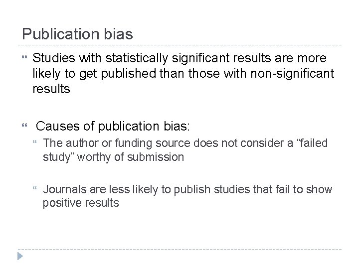Publication bias Studies with statistically significant results are more likely to get published than