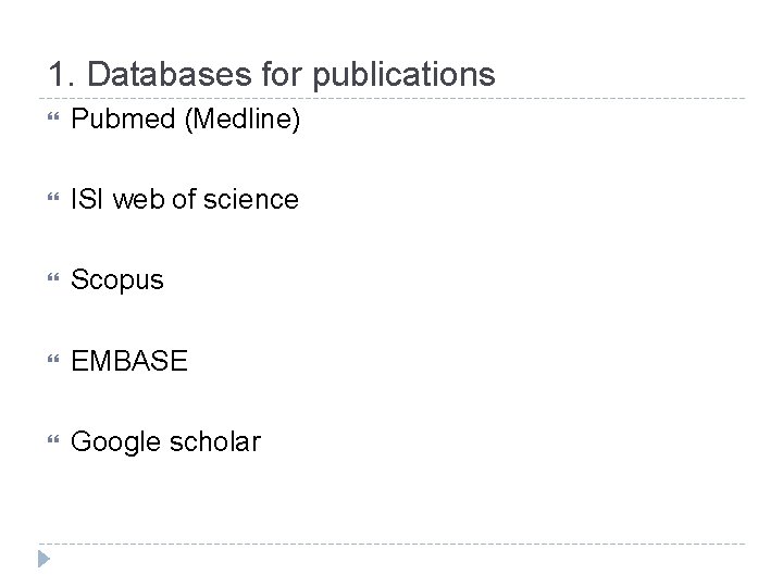 1. Databases for publications Pubmed (Medline) ISI web of science Scopus EMBASE Google scholar