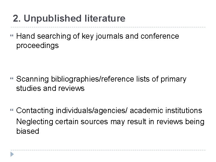 2. Unpublished literature Hand searching of key journals and conference proceedings Scanning bibliographies/reference lists
