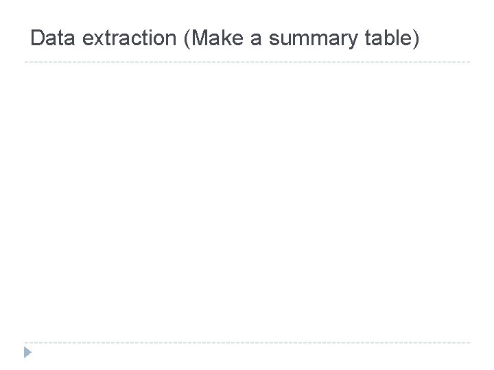 Data extraction (Make a summary table) 